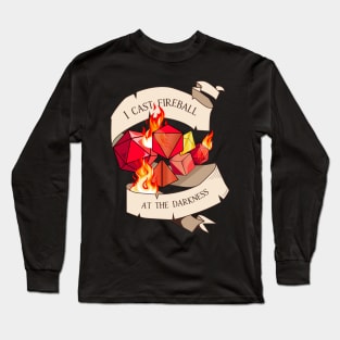 Tabletop RPG - Games Master - I Cast Fireball At The Darkness Long Sleeve T-Shirt